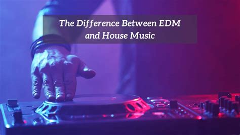 Difference between House Music and EDM: A Detailed Exploration of the Genre Differences and Cultural Impact