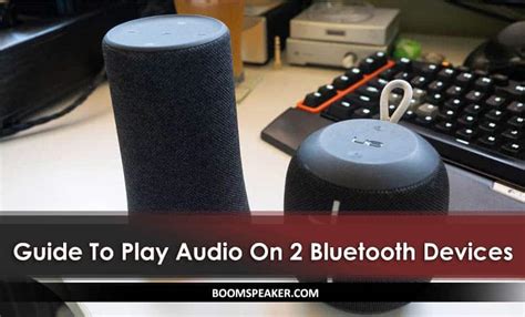 how to play music on two bluetooth devices and the future of wireless audio technology